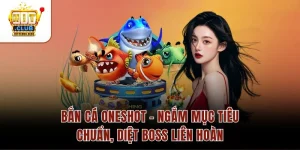 Bắn Cá Oneshot – Ngắm Mục Tiêu Chuẩn, Diệt Boss Liên Hoàn