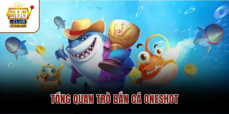Tổng quan trò bắn cá Oneshot Tổng quan trò bắn cá Oneshot