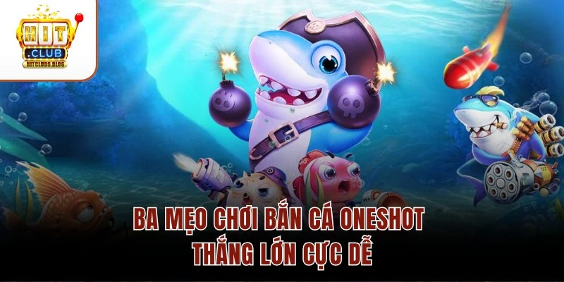 Ba mẹo chơi bắn cá Oneshot thắng lớn cực dễ Ba mẹo chơi bắn cá Oneshot thắng lớn cực dễ