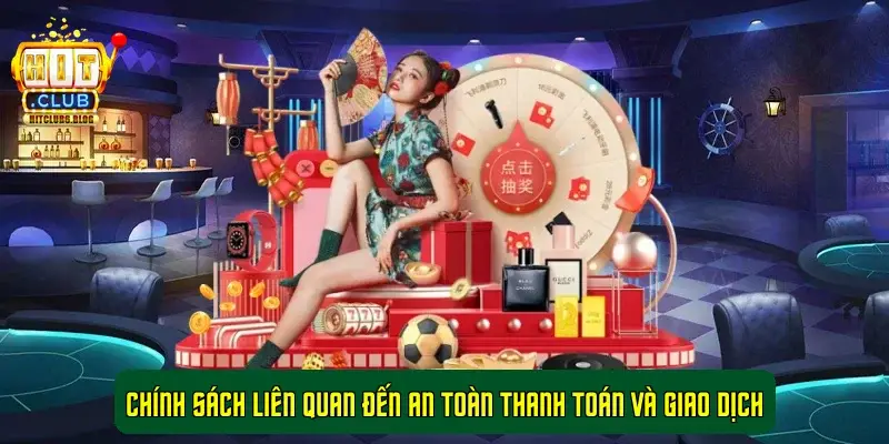Các chính sách bảo mật cổng game HitClub 1 Chính sách liên quan đến an toàn thanh toán và giao dịch