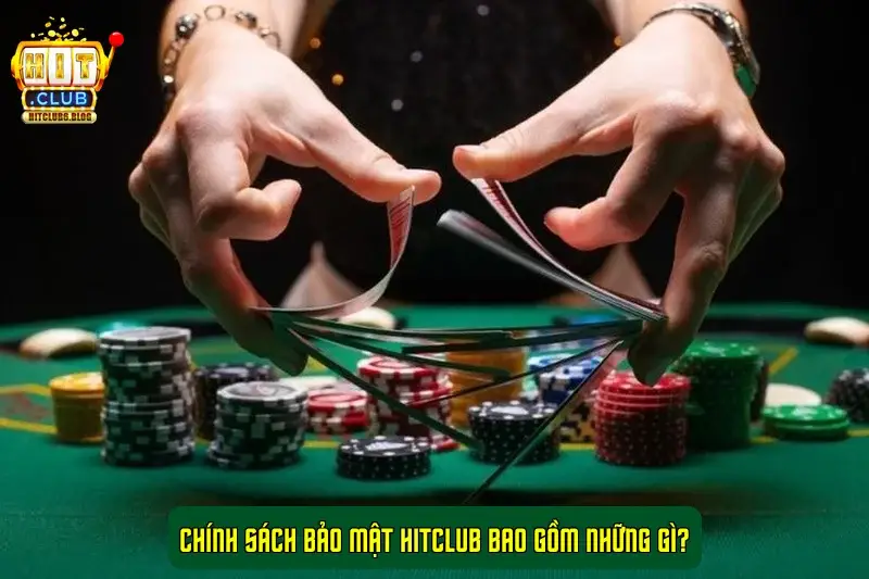 Chính sách bảo mật HitClub bao gồm những gì? Chính sách bảo mật HitClub bao gồm những gì?