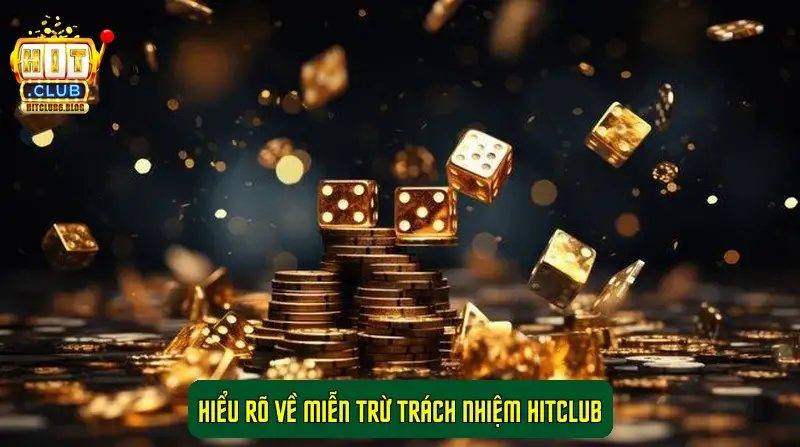 Hiểu rõ về Miễn trừ trách nhiệm HitClub Hiểu rõ về Miễn trừ trách nhiệm HitClub