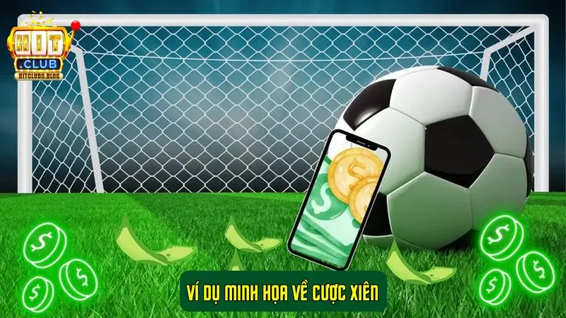 Ví dụ minh họa về Cược Xiên Ví dụ minh họa về Cược Xiên