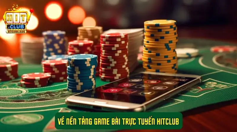 về nền tảng game bài trực tuyến HitClub về nền tảng game bài trực tuyến HitClub
