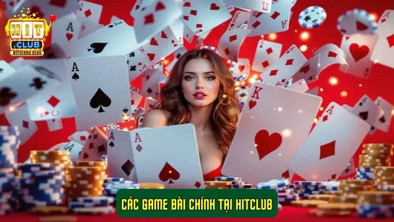 Các game bài chính tại HitClub Các game bài chính tại HitClub