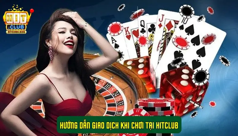 Hướng dẫn giao dịch khi chơi tại Hitclub Hướng dẫn giao dịch khi chơi tại Hitclub