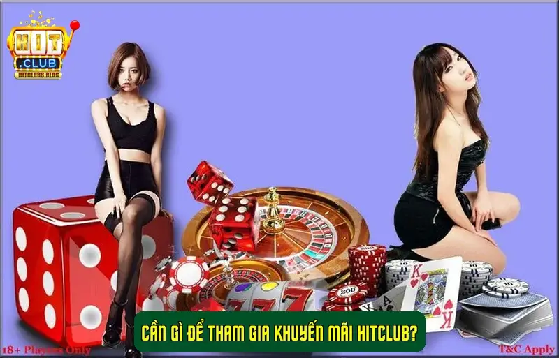 Cần gì để tham gia khuyến mãi Hitclub? Cần gì để tham gia khuyến mãi Hitclub?