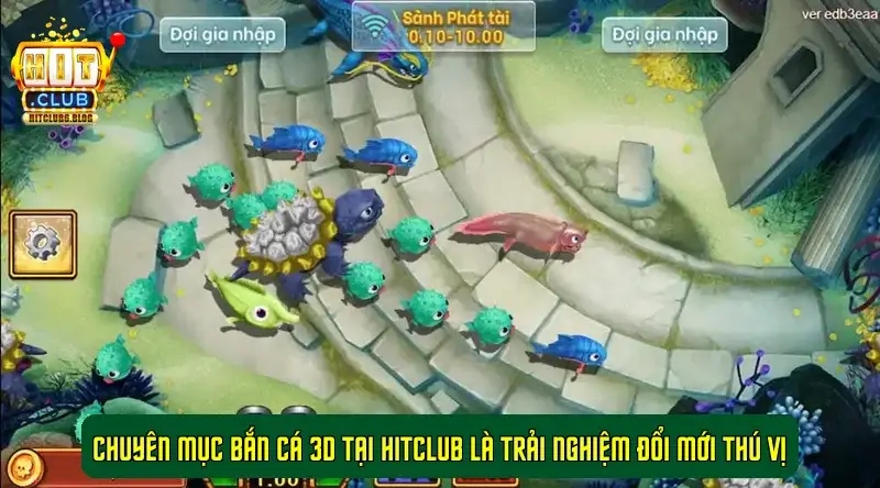 Chuyên mục bắn cá 3D tại HitClub là trải nghiệm đổi mới thú vị Chuyên mục bắn cá 3D tại HitClub là trải nghiệm đổi mới thú vị