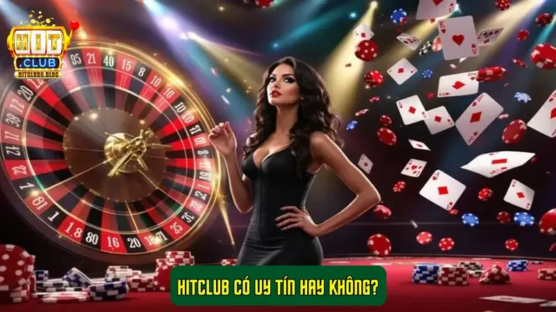 Hitclub có uy tín hay không? Hitclub có uy tín hay không?