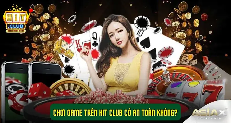 Chơi game trên Hit Club có an toàn không? Chơi game trên Hit Club có an toàn không?