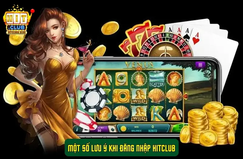 Một số lưu ý khi đăng nhập HitClub Một số lưu ý khi đăng nhập HitClub