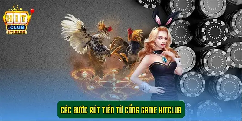 Các Bước Rút Tiền Từ Cổng Game HitClub Các Bước Rút Tiền Từ Cổng Game HitClub