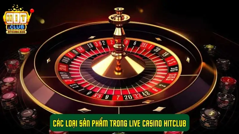Các loại sản phẩm trong Live Casino HitClub Các loại sản phẩm trong Live Casino HitClub