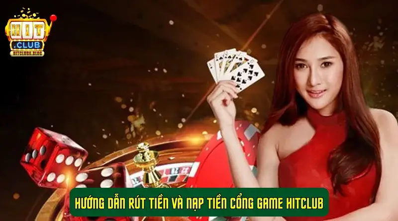 Hướng Dẫn Rút Tiền Và Nạp Tiền Cổng Game HitClub Hướng Dẫn Rút Tiền Và Nạp Tiền Cổng Game HitClub