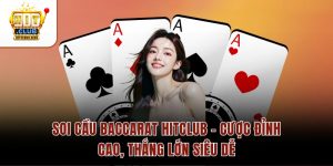 Soi Cầu Baccarat HITCLUB – Cược Đỉnh Cao, Thắng Lớn Siêu Dễ