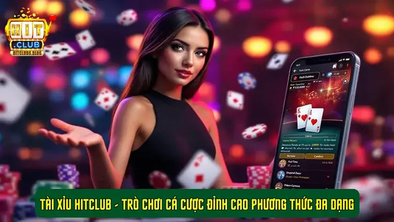 Tài Xỉu HitClub - Trò Chơi Cá Cược Đỉnh Cao Phương Thức Đa Dạng Tài Xỉu HitClub - Trò Chơi Cá Cược Đỉnh Cao Phương Thức Đa Dạng
