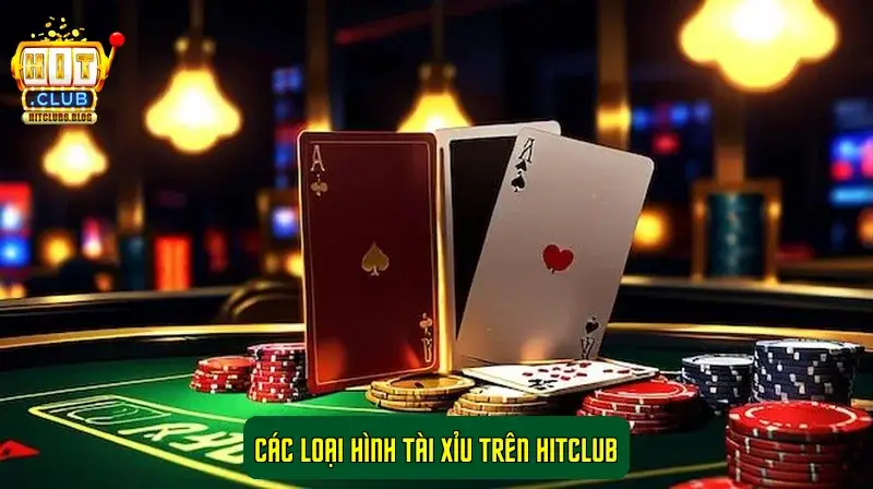 Các loại hình Tài Xỉu trên Hitclub Các loại hình Tài Xỉu trên Hitclub