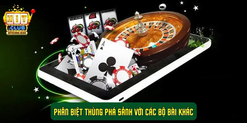 Phân biệt Thùng Phá Sảnh với các bộ bài khác Phân biệt Thùng Phá Sảnh với các bộ bài khác