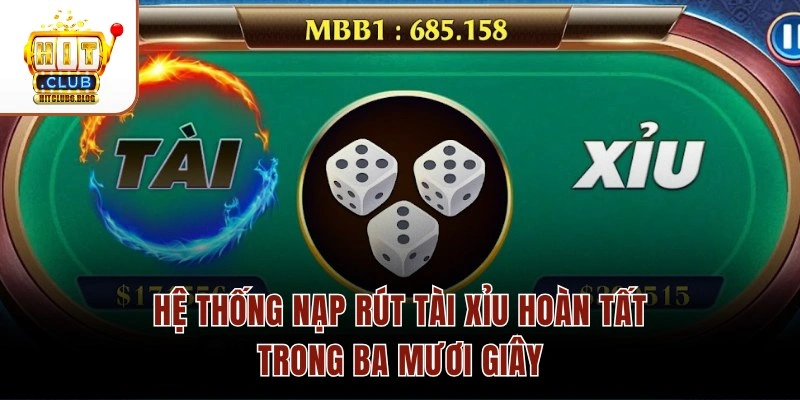 Hệ thống nạp rút Tài xỉu hoàn tất trong ba mươi giây
