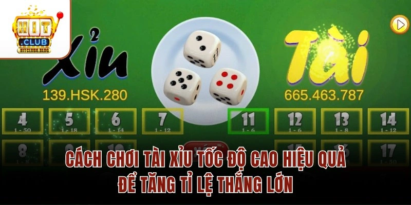 Cách chơi Tài xỉu tốc độ cao hiệu quả để tăng tỉ lệ thắng lớn